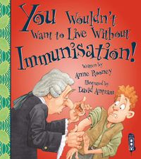 Cover image for You Wouldn't Want To Live Without Immunisation!