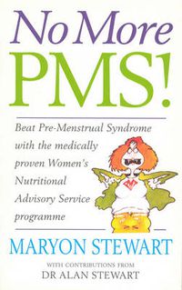 Cover image for No More PMS!: Beat PMS with the Medically Proven Women's Nutritional Advisory Service Programme