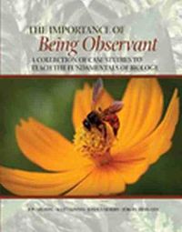 Cover image for The Importance of Being Observant: A Collection of Case Studies to Teach the Fundamentals of Biology