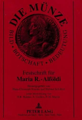 Cover image for Die Muenze: Bild - Botschaft - Bedeutung: Festschrift Fuer Maria R.-Alfoeldi