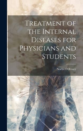 Cover image for Treatment of the Internal Diseases for Physicians and Students