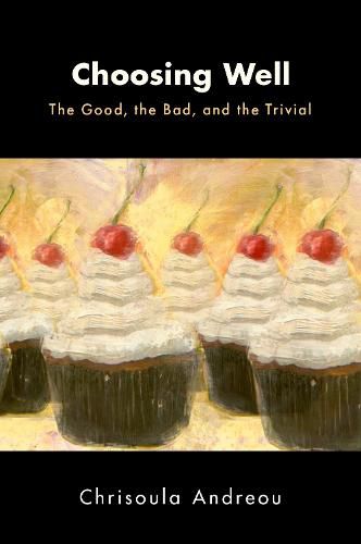 Cover image for Choosing Well: The Good, the Bad, and the Trivial