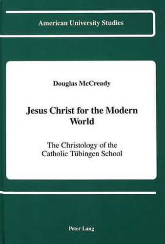 Cover image for Jesus Christ for the Modern World: The Christology of the Catholic Tuebingen School