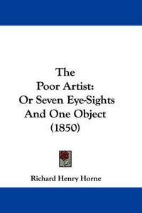 Cover image for The Poor Artist: Or Seven Eye-Sights and One Object (1850)