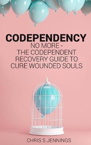 Cover image for Codependency: No more - The codependent recovery guide to cure wounded souls