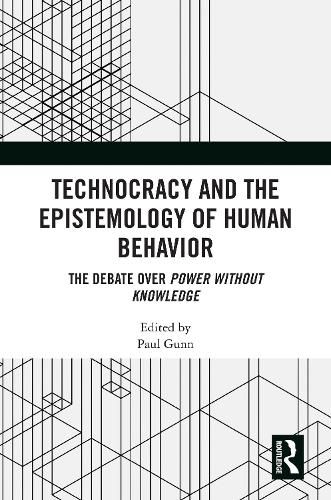 Cover image for Technocracy and the Epistemology of Human Behavior: The Debate over Power Without Knowledge