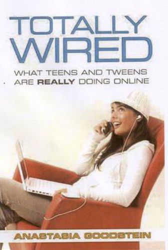 Cover image for Totally Wired: What Teens and Tweens are Really Doing Online