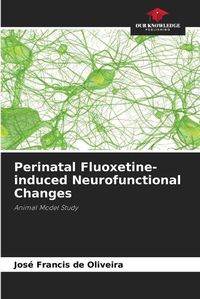 Cover image for Perinatal Fluoxetine-induced Neurofunctional Changes