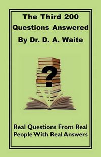 Cover image for The Third 200 Questions Answered By Dr. D. A. Waite