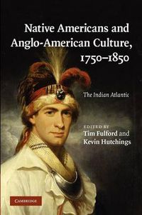 Cover image for Native Americans and Anglo-American Culture, 1750-1850: The Indian Atlantic