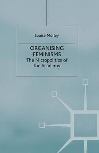 Cover image for Organising Feminisms: The Micropolitics of the Academy