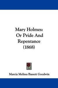 Cover image for Mary Holmes: Or Pride And Repentance (1868)