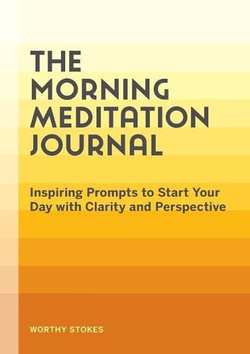 Cover image for The Morning Meditation Journal: Inspiring Prompts to Start Your Day with Clarity and Perspective