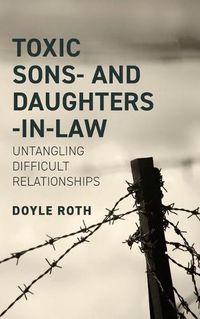 Cover image for Toxic Sons- And Daughters-In-Law: Untangling Difficult Relationships