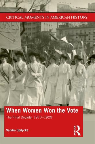 Cover image for When Women Won the Vote: The Final Decade, 1910-1920