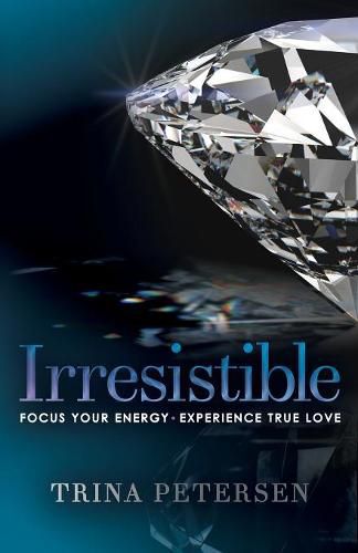 Cover image for Irresistible: Focus Your Energy, Experience True Love