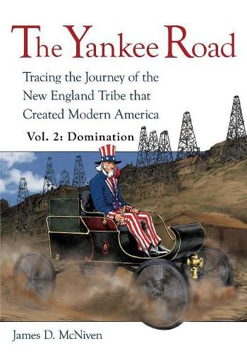 Cover image for The Yankee Road: Tracing the Journey of the New England Tribe that Created Modern America, Vol. 2: Domination