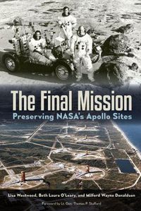 Cover image for The Final Mission: Preserving NASA's Apollo Sites