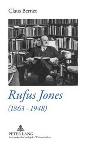 Cover image for Rufus Jones (1863-1948): Life and Bibliography of an American Scholar, Writer, and Social Activist- With a Foreword by Douglas Gwyn