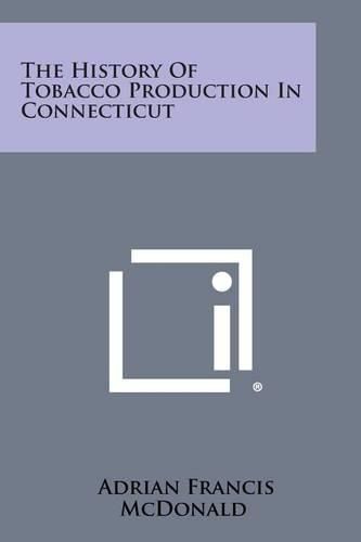 Cover image for The History of Tobacco Production in Connecticut