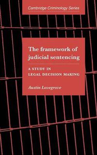 Cover image for The Framework of Judicial Sentencing: A Study in Legal Decision Making