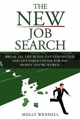 Cover image for The New Job Search: Break All The Rules. Get Connected. And Get Hired Faster For The Money You're Worth.