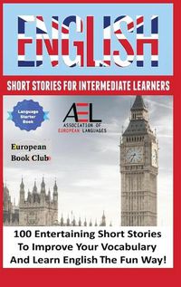 Cover image for English Short Stories for Intermediate Learners: 100 English Short Stories to Improve Your Vocabulary and Learn English the Fun Way