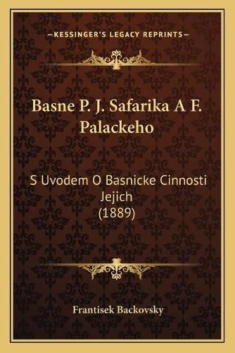 Basne P. J. Safarika A F. Palackeho: S Uvodem O Basnicke Cinnosti Jejich (1889)