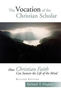 Cover image for Vocation of a Christian Scholar: How Christian Life Can Sustain the Life of the Mind