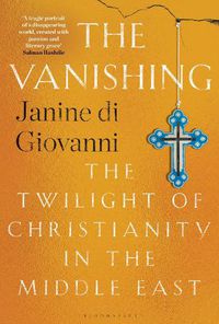 Cover image for The Vanishing: The Twilight of Christianity in the Middle East