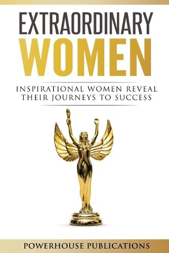 Cover image for Extraordinary Women: Inspirational Women Reveal Their Journeys to Success