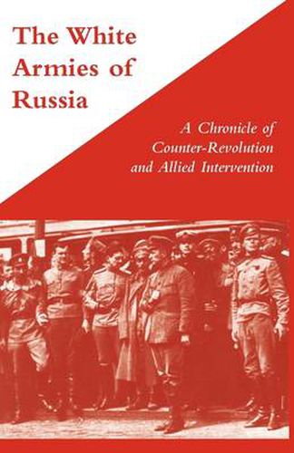 Cover image for White Armies of Russia: A Chronicle of Counter-revolution and Allied Intervention