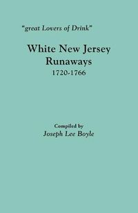 Cover image for Great Lovers of Drink: White New Jersey Runaways, 1720-1766