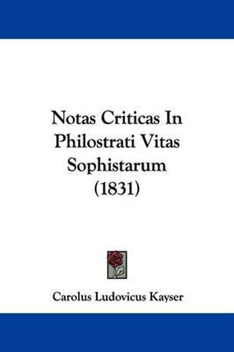 Cover image for Notas Criticas In Philostrati Vitas Sophistarum (1831)