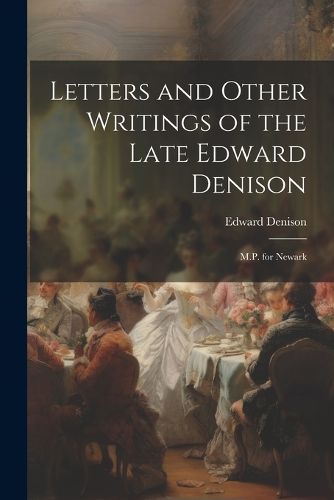 Cover image for Letters and Other Writings of the Late Edward Denison