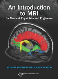Cover image for An Introduction to MRI for Medical Physicists and Engineers