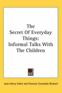 Cover image for The Secret of Everyday Things: Informal Talks with the Children