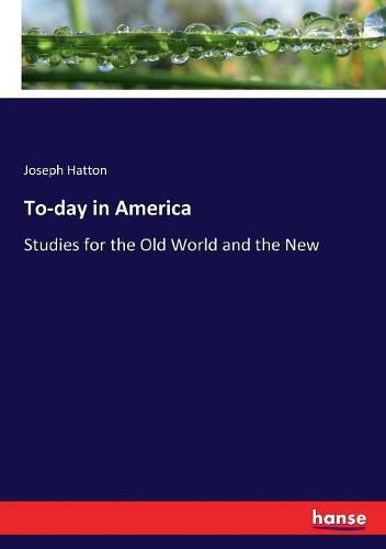 Cover image for To-day in America: Studies for the Old World and the New