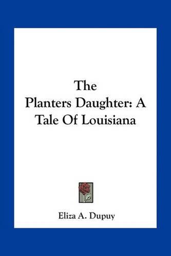 Cover image for The Planters Daughter: A Tale of Louisiana