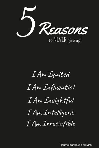 Cover image for 5 Reasons to NEVER give up! I Am Ignited, I Am Influential, I Am Insightful, I Am Intelligent, I Am Irresistible