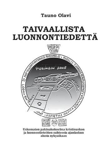 Cover image for Taivaallista luonnontiedetta: Uskomanton pakinakokoelma kristinuskon ja luonnontieteitten suhteesta ajanlaskun alusta nykyaikaan