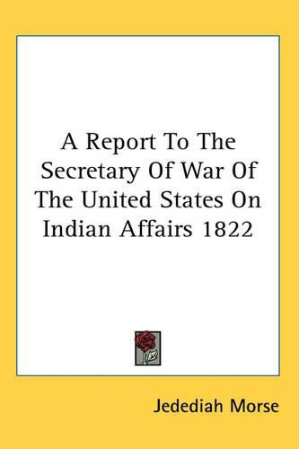 Cover image for A Report to the Secretary of War of the United States on Indian Affairs 1822