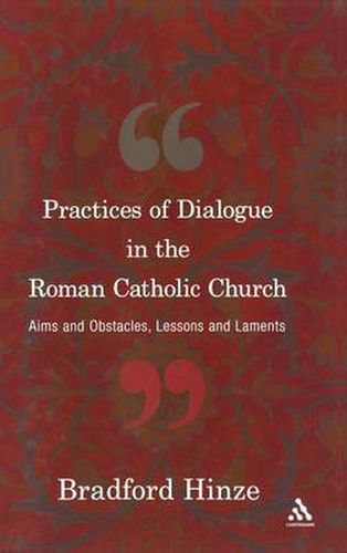 Cover image for Practices of Dialogue in the Roman Catholic Church: Aims and Obstacles, Lessons and Laments