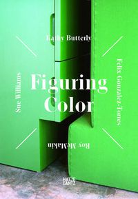 Cover image for Figuring Color  Kathy Butterly, Felix Gonzalez-Torres, Roy McMakin, Sue Williams