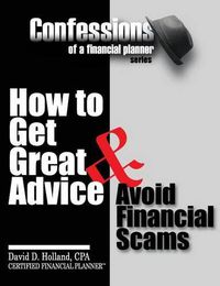 Cover image for Confessions of a Financial Planner: How to Get Great Advice & Avoid Financial Scams