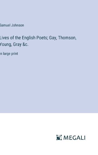 Cover image for Lives of the English Poets; Gay, Thomson, Young, Gray &c.