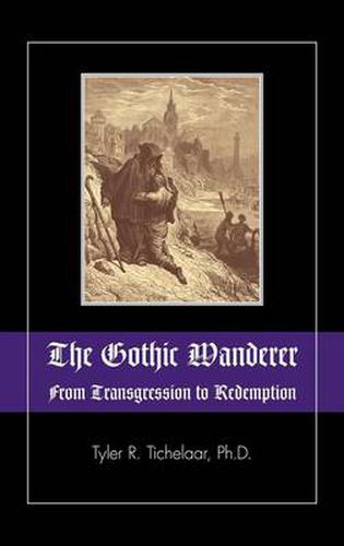 Cover image for The Gothic Wanderer: From Transgression to Redemption; Gothic Literature from 1794 - Present