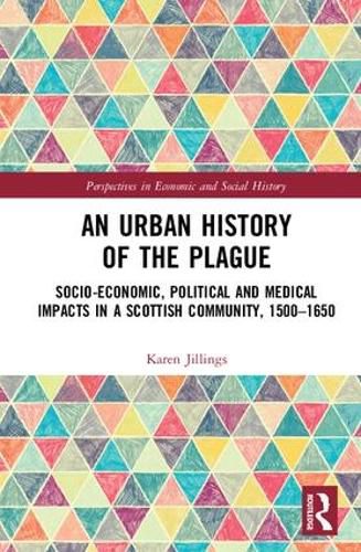 Cover image for An Urban History of the Plague: Socio-Economic, Political and Medical Impacts in a Scottish Community, 1500-1650