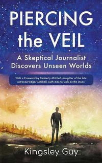 Cover image for Piercing the Veil: A Skeptical Journalist Discovers Unseen Worlds (b&w)