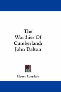 Cover image for The Worthies of Cumberland: John Dalton